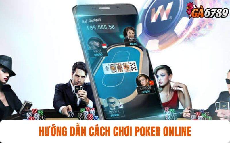 Hướng dẫn cách tham gia chơi Poker Online tại Casino GA6789